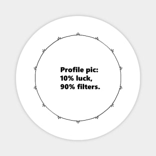 Profile pic: 10% luck, 90% filters. Mandala Circular black design with Alegría funy quuotes about social media Magnet